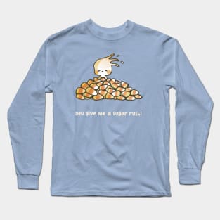 You give me a sugar rush! Long Sleeve T-Shirt